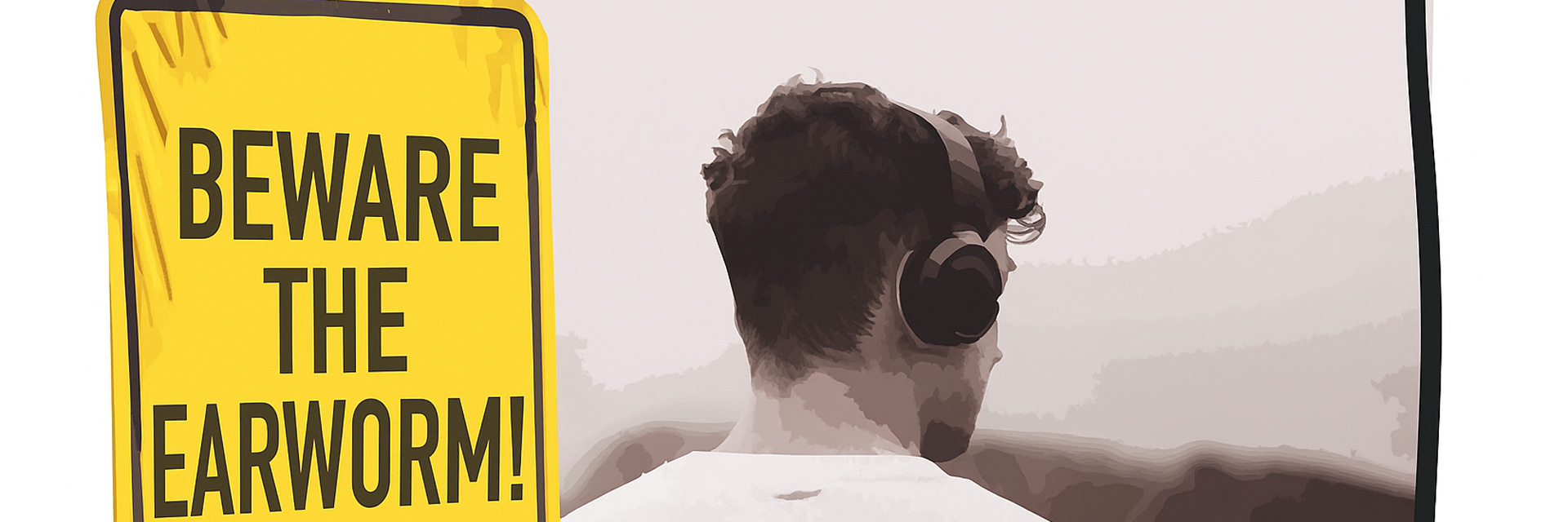 La, la, la - Beware the Earworm